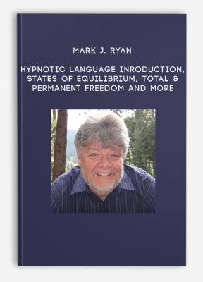 Mark J. Ryan - Hypnotic Language Inroduction, States of Equilibrium, Total & Permanent Freedom and more