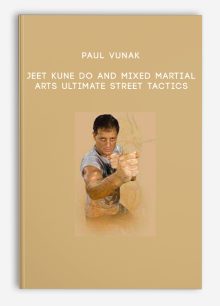 Paul Vunak - Jeet Kune Do and Mixed Martial Arts - Ultimate Street Tactics