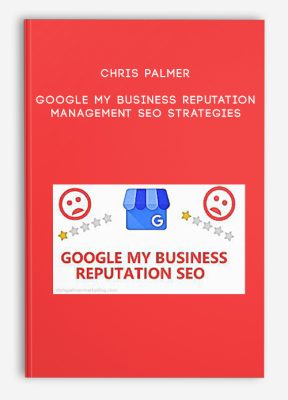 Chris Palmer – Google My Business Reputation Management SEO Strategies