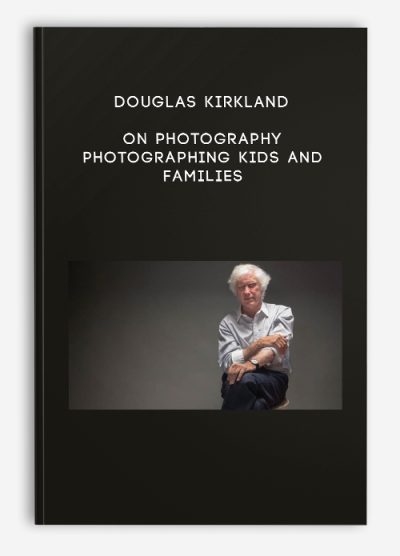 Douglas Kirkland on Photography Photographing Kids and Families