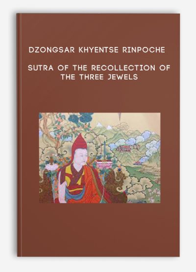 Dzongsar Khyentse Rinpoche - Sutra of the Recollection of the Three Jewels