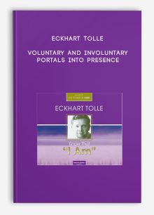 Eckhart Tolle - Voluntary and Involuntary Portals Into Presence