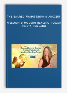 The Sacred Frame Drum’s Ancient Wisdom & Modern Healing Power - Krista Holland