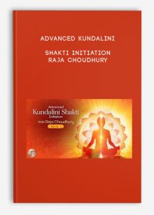 Advanced Kundalini Shakti Initiation - Raja Choudhury