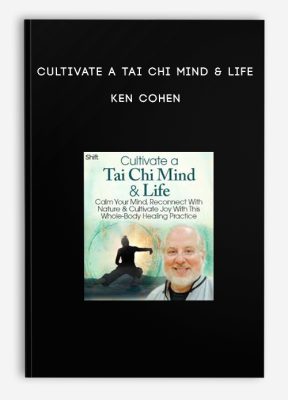 Cultivate a Tai Chi Mind & Life - Ken Cohen