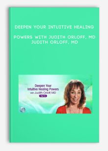 Deepen Your Intuitive Healing Powers With Judith Orloff, MD - Judith Orloff, MD