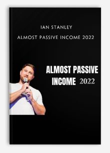 Ian Stanley – Almost Passive Income 2022