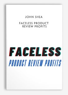 John Shea – Faceless Product Review Profits