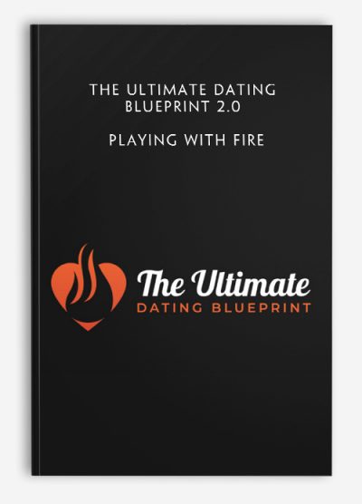 The Ultimate Dating Blueprint 2.0 – Playing With Fire