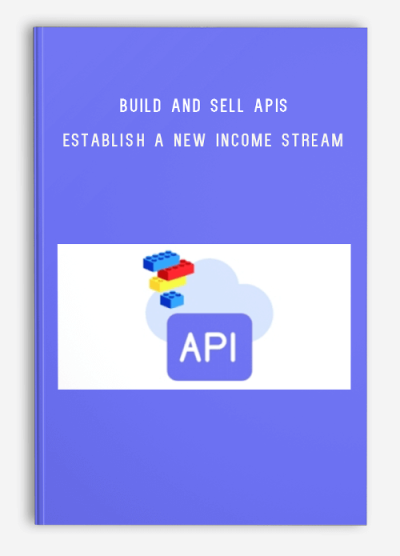 Build and Sell APIs – Establish a New Income Stream