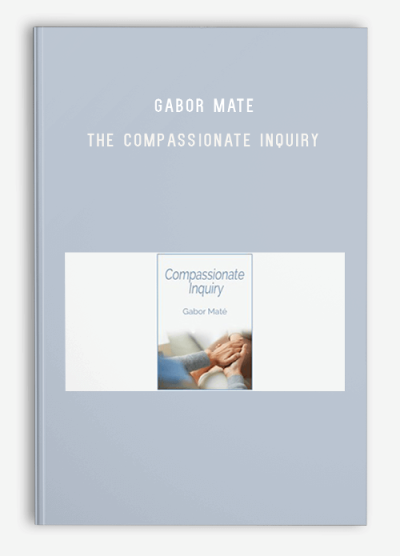 Gabor Mate – The Compassionate Inquiry