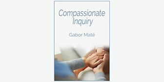 Gabor Mate – The Compassionate Inquiry