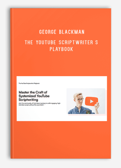 George Blackman – The YouTube Scriptwriter s Playbook