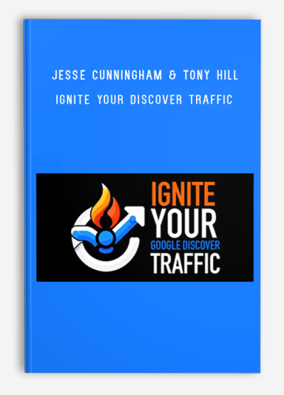 Jesse Cunningham & Tony Hill – Ignite Your Discover Traffic