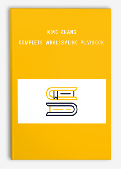 King Khang – Complete Wholesaling Playbook