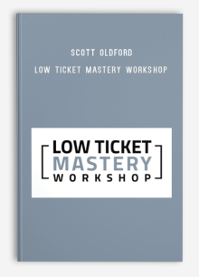 Scott Oldford – Low Ticket Mastery Workshop