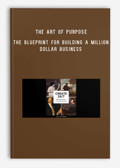 The Art Of Purpose - Create 247 (Edition X) – The Blueprint for Building a Million Dollar Business