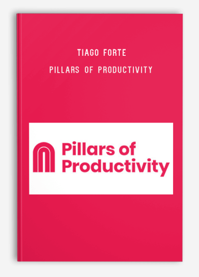 Tiago Forte – Pillars Of Productivity