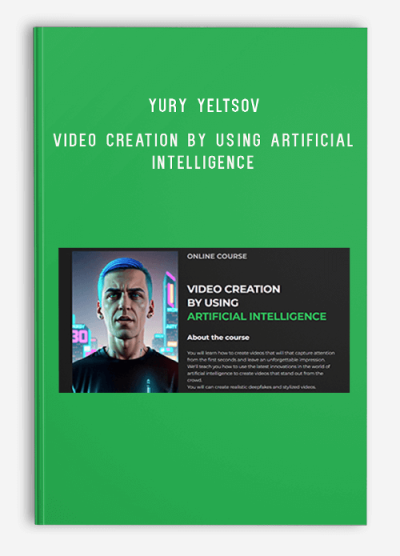 Yury Yeltsov – Video Creation By Using Artificial Intelligence