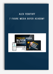 Alex Fedotoff – 7 Figure Media Buyer Academy