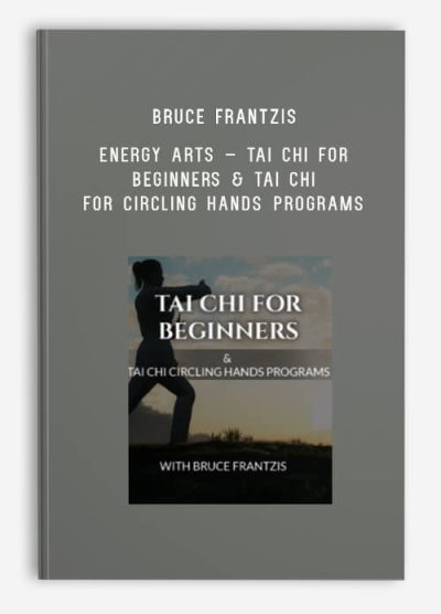 Bruce Frantzis – Energy Arts – Tai Chi for Beginners & Tai Chi for Circling Hands Programs