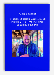 Carlos Corona – 12-Week Business Accelerator Program – #1 Pay Per Call Coaching Program