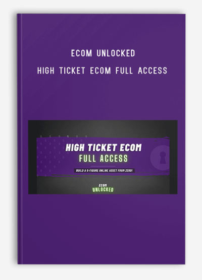 Ecom Unlocked – High Ticket Ecom Full Access