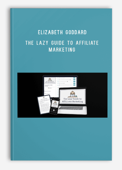 Elizabeth Goddard – The Lazy Guide to Affiliate Marketing