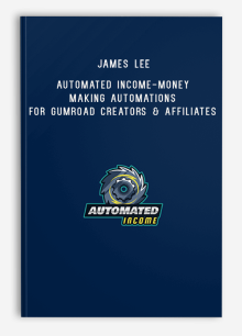 James Lee – Automated Income-Money Making Automations for Gumroad Creators & Affiliates