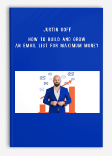 Justin Goff – How To Build and Grow an Email List for Maximum Money