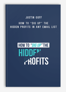 Justin Goff – How To “Dig Up” The Hidden Profits In Any Email List