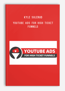 Kyle Sulerud – YouTube Ads For High Ticket Funnels