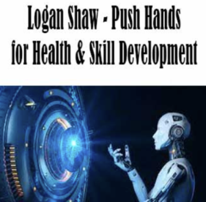 Logan Shaw – Push Hands for Health & Skill Development