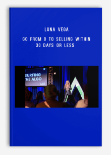 Luna Vega – Go From 0 To Selling Within 30 Days Or Less