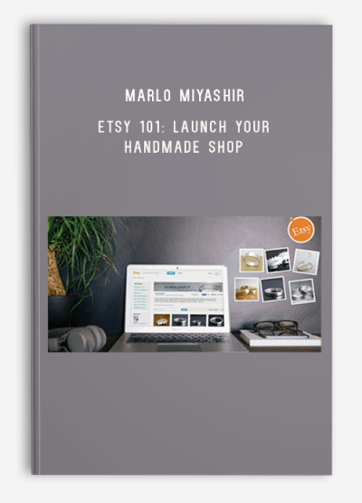 Marlo Miyashir - Etsy 101 Launch Your Handmade Shop