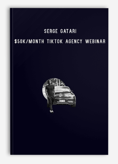 Serge Gatari – $50K-Month TikTok Agency Webinar