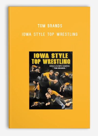 Tom Brands – Iowa Style Top Wrestling