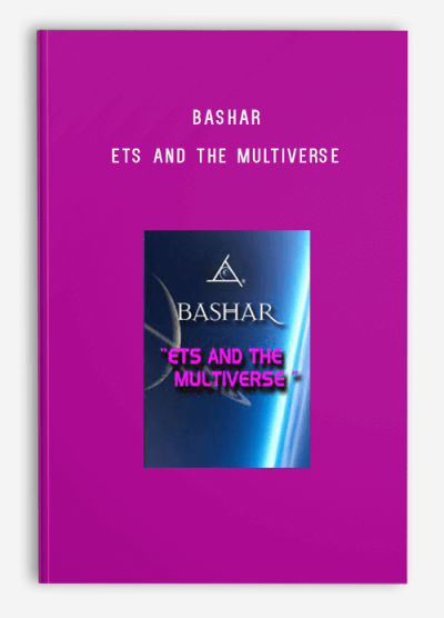 Bashar – ETs and the Multiverse