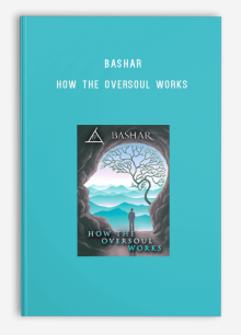 Bashar – How the Oversoul Works