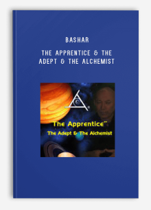 Bashar – The Apprentice & The Adept & The Alchemist