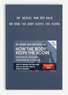 Bessel A. van der Kolk & Martin H. Teicher & Cathy Malchiodi and more! – Dr. Bessel van der Kolk on How the Body Keeps the Score