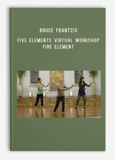 Bruce Frantzis – Five Elements Virtual Workshop Fire Element