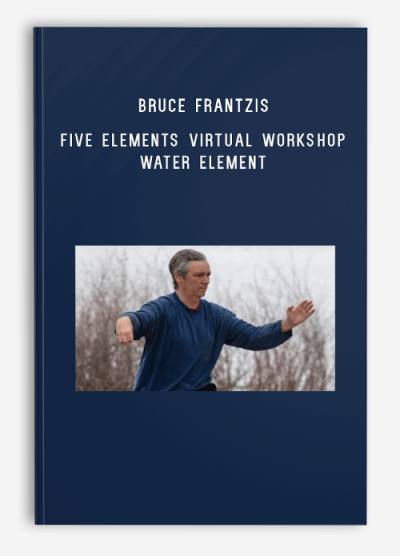 Bruce Frantzis – Five Elements Virtual Workshop Water Element