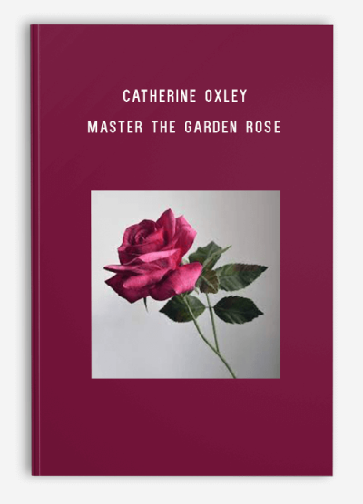 Catherine Oxley – Master The Garden Rose