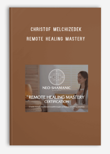 Christof Melchizedek – Remote Healing Mastery