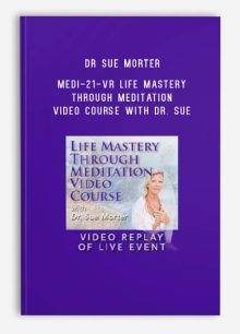 Dr Sue Morter – MEDI-21-VR Life Mastery Through Meditation Video Course with Dr. Sue