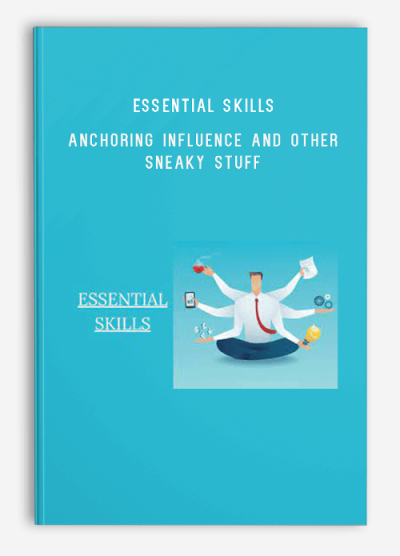 Essential skills – Anchoring Influence And Other Sneaky Stuff