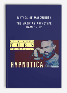 Hypnotica – Mythos Of Masculinity – The Magician Archetype – Days 15-22