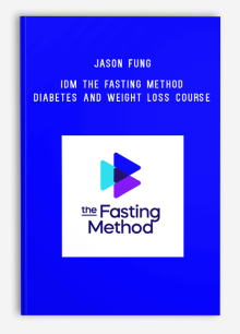 Jason Fung – IDM The Fasting Method Diabetes And Weight Loss Course