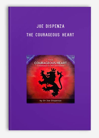 Joe Dispenza – The Courageous Heart